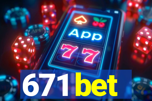 671 bet